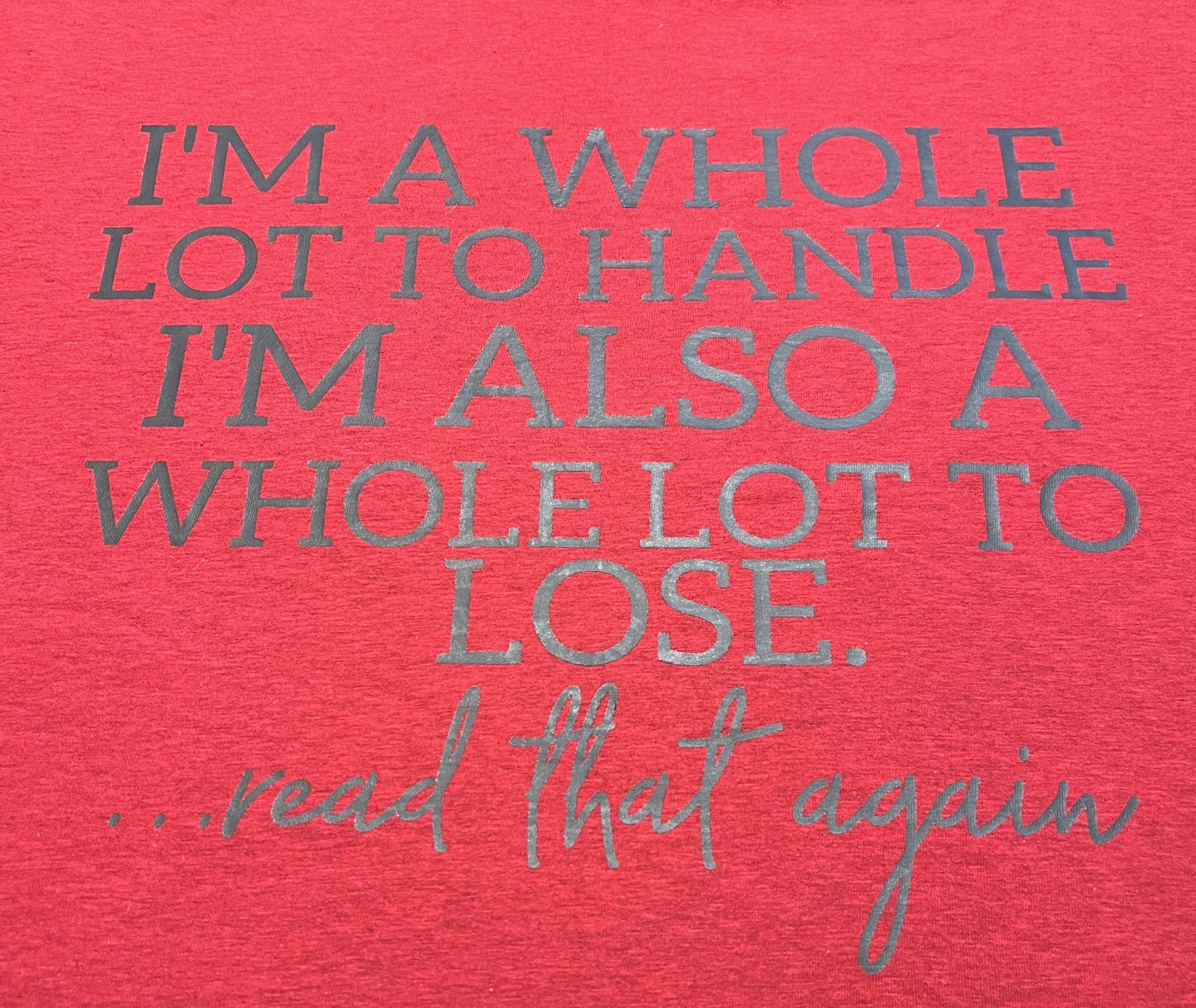 quote that reads im a whole lot to handle im also a whole lot to lose read that again