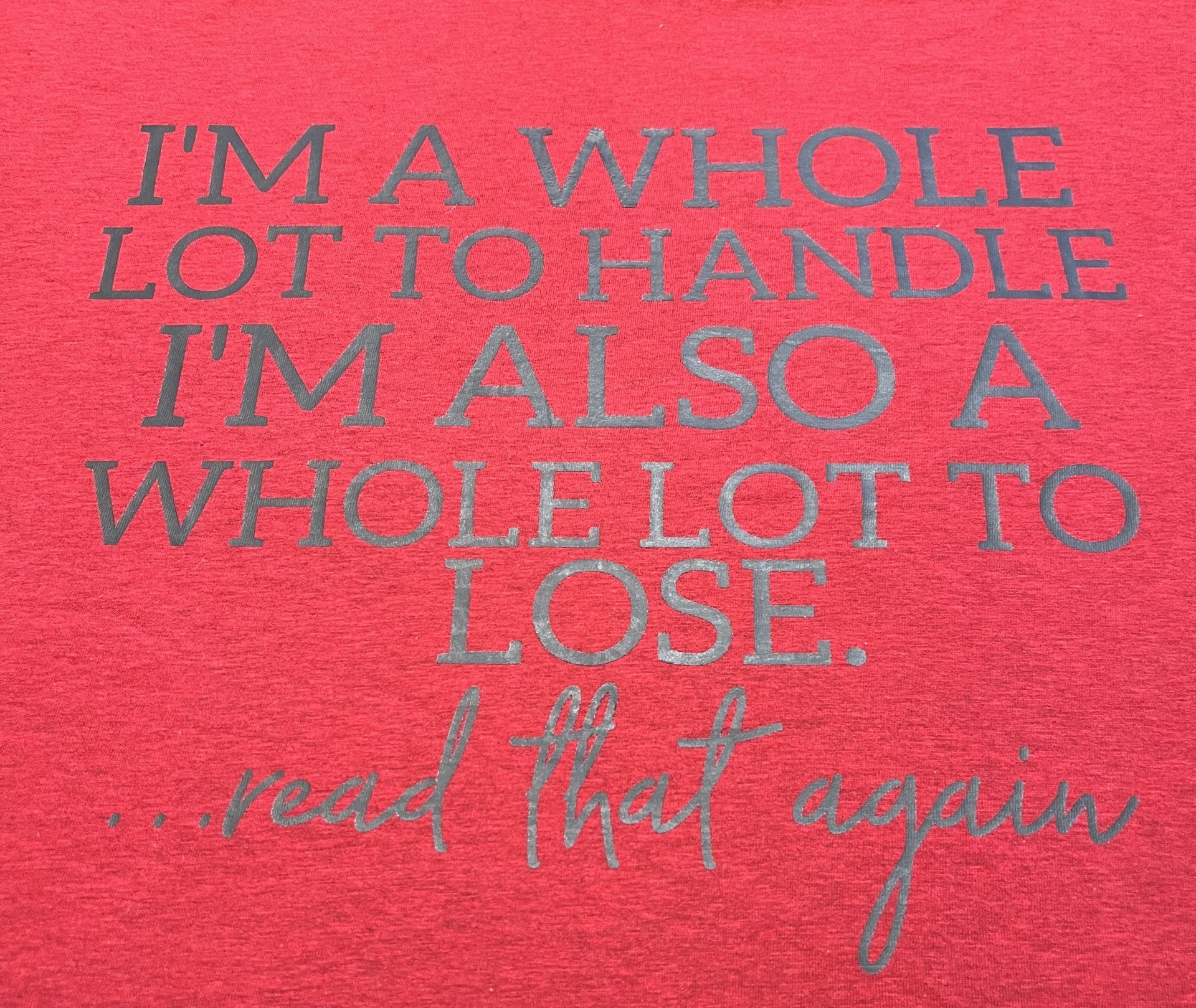 quote that reads im a whole lot to handle im also a whole lot to lose read that again